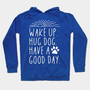 Wake Up Hug Dog Have A Good Day Hoodie